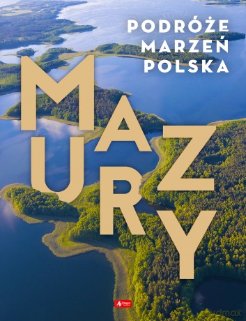 Mazury. Podróże marzeń [KSIĄŻKA]