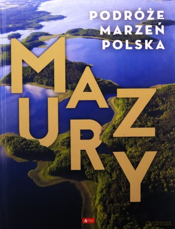Mazury. Podróże marzeń [KSIĄŻKA]