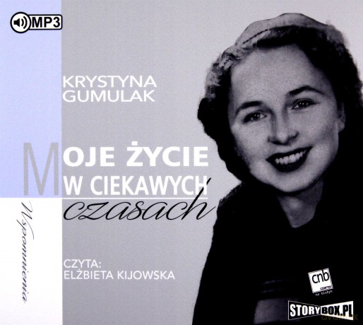 Moje życie w ciekawych czasach - Krystyna Gumulak [AUDIOBOOK]