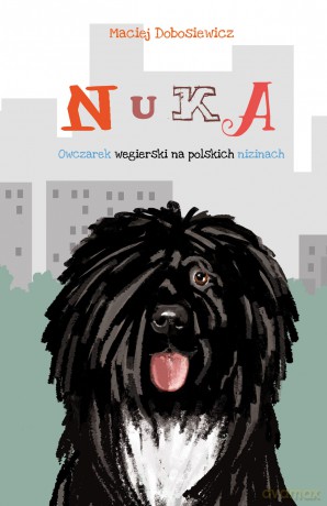 Nuka. Owczarek węgierski na polskich nizinach - Maciej Dobosiewicz [KSIĄŻKA]