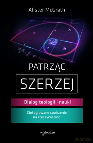 Patrząc szerzej. Dialog teologii i nauki - Alister McGrath [KSIĄŻKA]