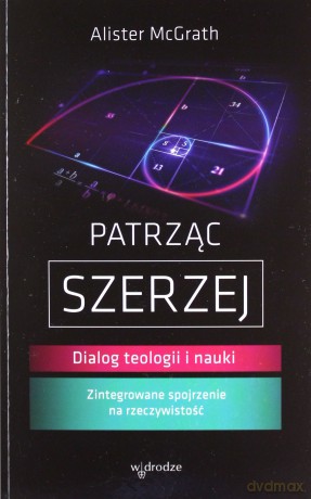Patrząc szerzej. Dialog teologii i nauki - Alister McGrath [KSIĄŻKA]