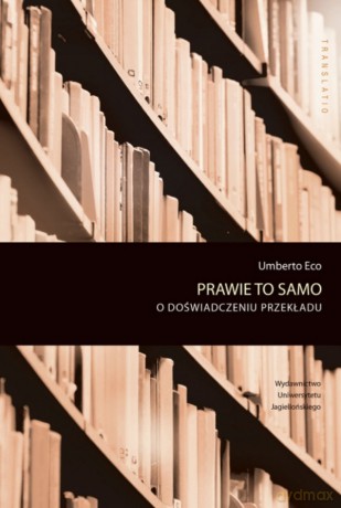 Prawie to samo. O doświadczeniu przekładu - Umberto Eco [KSIĄŻKA]