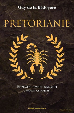 Pretorianie. Rozkwit i upadek rzymskiej gwardii cesarskiej - Guy de la Bedoyere [KSIĄŻKA]