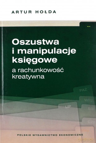 Oszustwa i manipulacje księgowe a rachunkowość kreatywna - Artur Hołda [KSIĄŻKA]