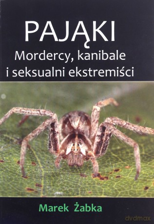 Pająki. Mordercy, kanibale i seksualni ekstremiści - Marek Żabka [KSIĄŻKA]