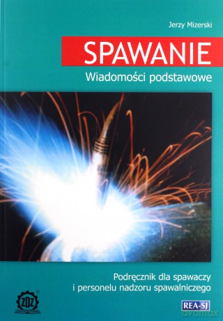 Spawanie. Wiadomości podstawowe - Jerzy Mizerski [KSIĄŻKA]