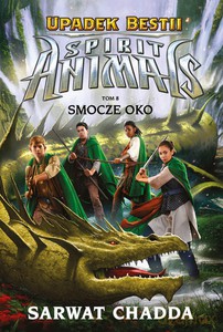 Spirit Animals. Upadek bestii. Smocze oko - Sarwat Chadda [KSIĄŻKA]
