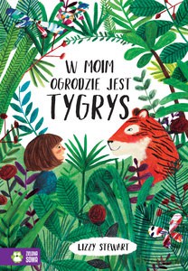 W moim ogrodzie jest tygrys - Lizzy Stewart [KSIĄŻKA]