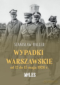Wypadki warszawskie od 12 do 15 maja 1926 r. - Stanisław Haller [KSIĄŻKA]