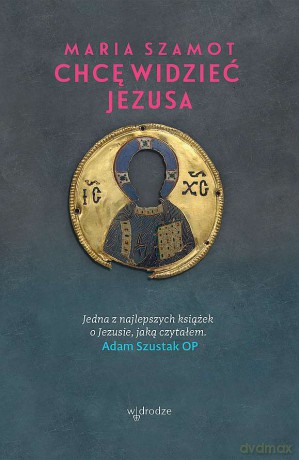Chcę widzieć Jesusa - Adam Szustak [KSIĄŻKA]