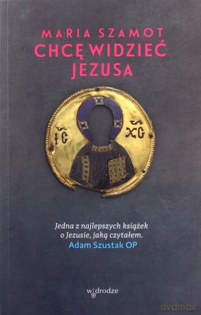 Chcę widzieć Jesusa - Adam Szustak [KSIĄŻKA]