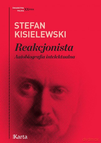 Reakcjonista. Autobiografia intelektualna - Stefan Kisielewski [KSIĄŻKA]