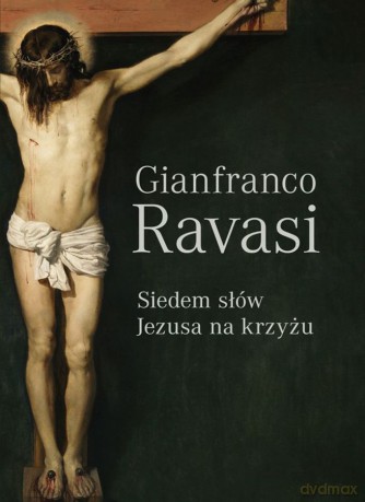 Siedem słów Jezusa na krzyżu - Gianfranco Ravasi [KSIĄŻKA]