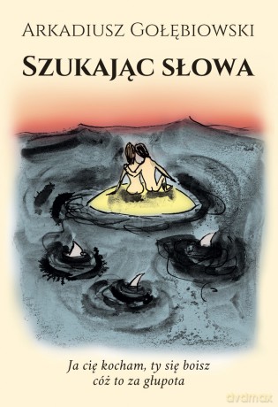 Szukając słowa - Arkadiusz Gołębiowski [KSIĄŻKA]