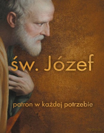 Święty Józef. Patron w każdej potrzebie [KSIĄŻKA]