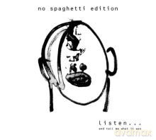 No Spaghetti Edition: Listen... and tell me what it was [CD]