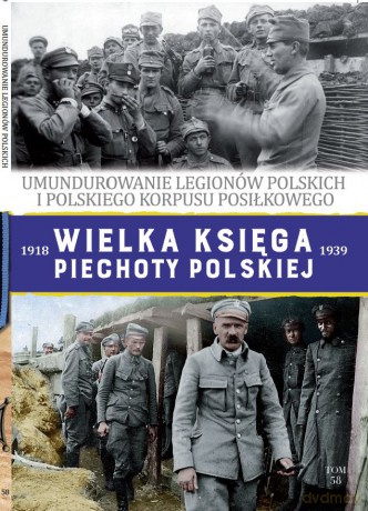 Umundurowanie Legionów Polskich. Wielka Księga Piechoty Polskiej (Tom 58) [KSIĄŻKA]