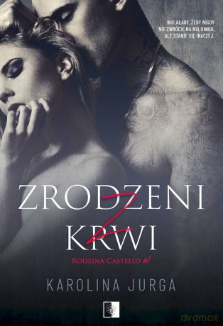 Zrodzeni z krwi. Rodzina Castello (Tom 1) - Karolina Jurga [KSIĄŻKA]
