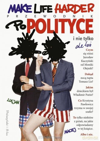 Make Life Harder. Przewodnik po polityce - Maciej Lucjan [KSIĄŻKA]
