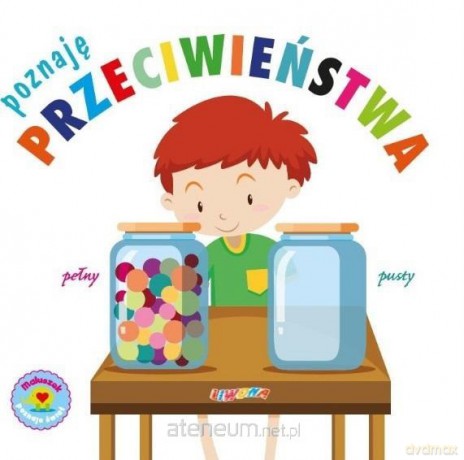 Maluszek poznaje świat. Poznaję przeciwieństwa [KSIĄŻKA]