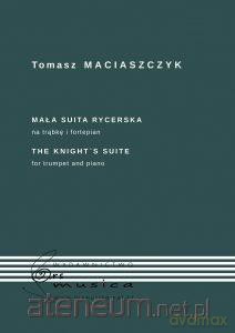 Mała Suita Rycerska na trąbkę i fortepian - Tomasz Maciaszczyk [KSIĄŻKA]