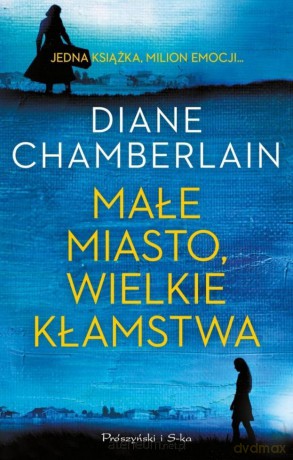 Małe miasto, wielkie kłamstwa - Diane Chamberlain [KSIĄŻKA]