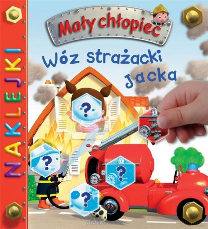 Mały chłopiec. Wóz strażacki Jacka. Naklejki - Emilie Beaumont, Jack Delaroche, Alexis Nesme [KSIĄŻKA]
