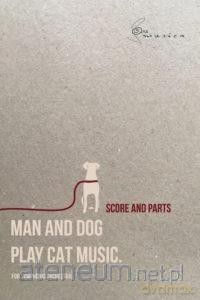 Man And Dog Play Cat Music na orkiestrę - Tomasz Wiracki [KSIĄŻKA]