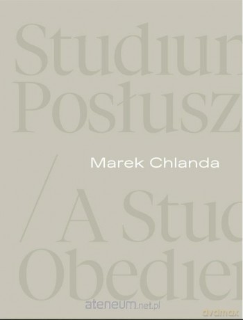 Marek Chlanda. Studium posłuszeństwa - Magdalena Kownacka, Anna Saciuk-Gąsowska, Piotr Graczyk [KSIĄŻKA]