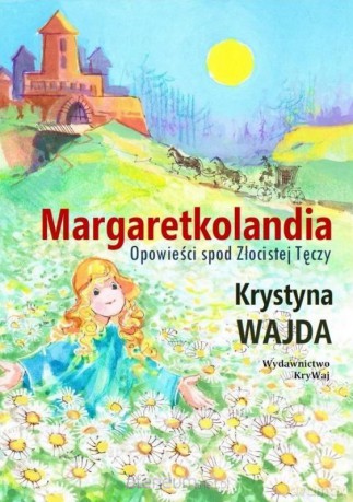 Margaretkolandia. Opowieści spod Złocistej... - Krystyna Wajda [KSIĄŻKA]