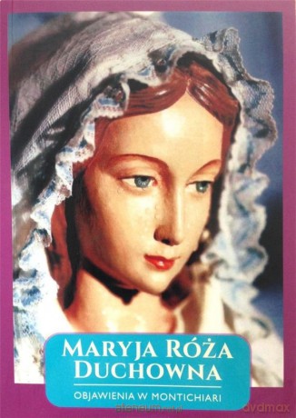 Maryja Róża Duchowna - Objawienia w Montichiari - ks. Alfons Maria Weigl, o. Thaddäus Laux, Stanisława Gamrat [KSIĄŻKA]