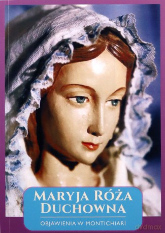 Maryja Róża Duchowna - Objawienia w Montichiari - ks. Alfons Maria Weigl, o. Thaddäus Laux, Stanisława Gamrat [KSIĄŻKA]