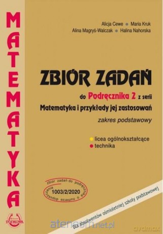 Matematyka i przykłady zast. 2 LO zbiór zadań Zakres podstawowy - Alicja Cewe, Maria Kruk, Alina Magryś-Walczak, Halina Nahorska [KSIĄŻKA]