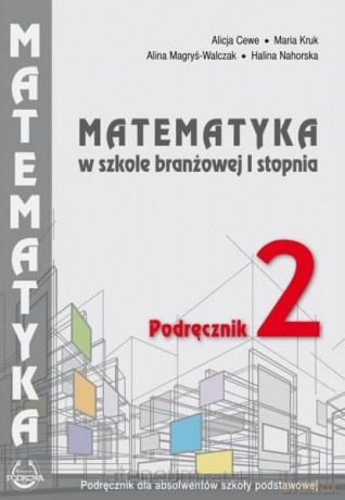 Matematyka w branżowej szkole I stopnia. Podręcznik 2 - Alicja Cewe. Alina Magryś-Walczk, Maria Kruk, Halina Nahorska [KSIĄŻKA]