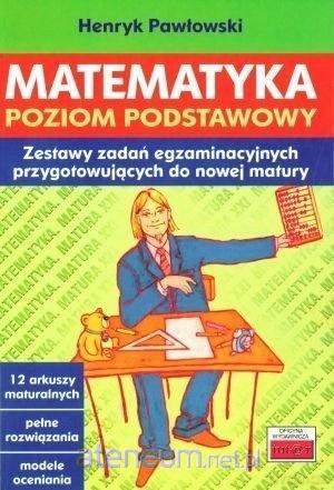 Matematyka. Poziom podstawowoy. Zestawy zadań egzaminacyjnych - Henryk Pawłowski [KSIĄŻKA]