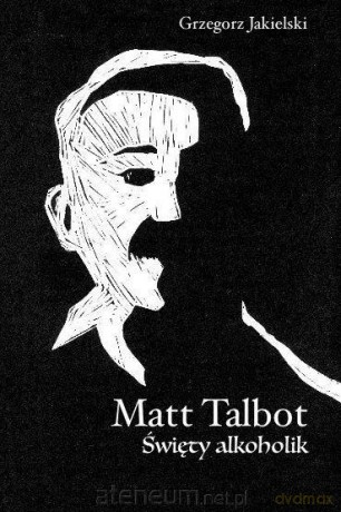 Matt Talbot. Święty alkoholik - Grzegorz Jakielski [KSIĄŻKA]