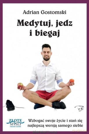 Medytuj, jedz i biegaj - Adrian Gostomski [KSIĄŻKA]