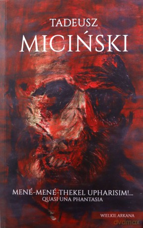 Mene-Mene-Thekel-Upharisim! Quasi una fantasia - Tadeusz Miciński [KSIĄŻKA]