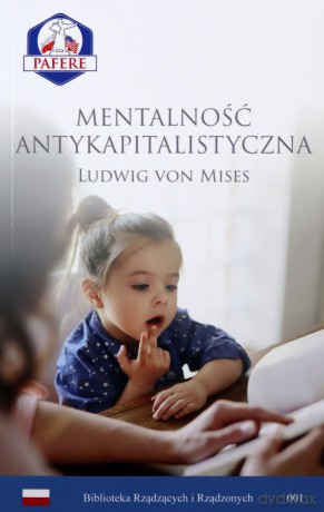 Mentalność antykapitalistyczna - Ludwig von Mises [KSIĄŻKA]