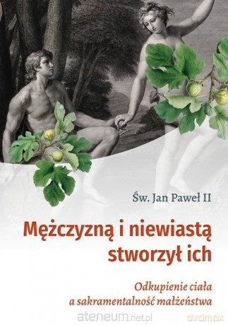 Mężczyzną i niewiastą stworzył ich - św. Jan Paweł II [KSIĄŻKA]