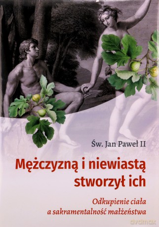 Mężczyzną i niewiastą stworzył ich - św. Jan Paweł II [KSIĄŻKA]
