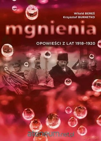 Mgnienia. Opowieści z lat 1918-1920 - Witold Bereś, Krzysztof Burnetko [KSIĄŻKA]