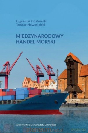 Międzynarodowy handel morski - Eugeniusz Gostomski, Tomasz Nowosielski [KSIĄŻKA]