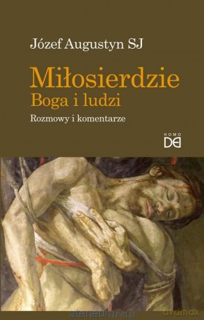 Miłosierdzie Boga i ludzi. Rozmowy i komentarze - Józef Augustyn SJ [KSIĄŻKA]
