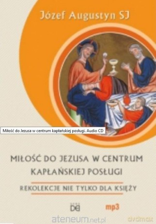 Miłość do Jezusa w centrum kapłańskiej posługi - Józef Augustyn [AUDIOBOOK]