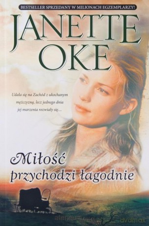 Miłość przychodzi łagodnie - Janette Oke [KSIĄŻKA]