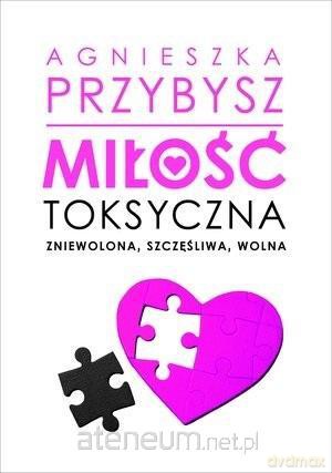 Miłość toksyczna - Agnieszka Przybysz [KSIĄŻKA]