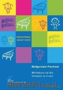 Miniatury na bis (fortepian 4 ręce) - Małgorzata Piechnat [KSIĄŻKA]