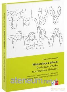 Minimediacje z dziećmi. O odwadze, smutku - Katarzyna Dworaczyk [KSIĄŻKA]